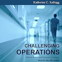 Challenging Operations: Medical Reform and Resistance in Surgery Challenging Operations: Medical Reform and Resistance in Surgery Audible Audiobook Kindle Hardcover Paperback Audio CD