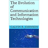 The Evolution of Communication and Information Technologies