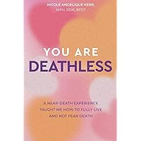 You Are Deathless: A Near-Death Experience Taught Me How to Fully Live and Not Fear Death You Are Deathless: A Near-Death Experience Taught Me How to Fully Live and Not Fear Death Paperback Kindle Audible Audiobook Hardcover