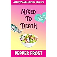 Mixed to Death (A Betty Snickerdoodle Mystery Book 4) Mixed to Death (A Betty Snickerdoodle Mystery Book 4) Kindle Paperback Hardcover