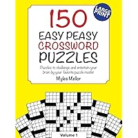 150 Easy Peasy Crossword Puzzles: Puzzles to challenge and entertain your brain by your favorite puzzle master, Myles Mellor (Easy Peasy Crossword Books)
