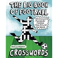 The Big Book of Football Crosswords: 113 Crossword Puzzles for Football Fans Around the World