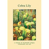 Cobra Lily: a Review of Southwest Oregon Literature & Art Cobra Lily: a Review of Southwest Oregon Literature & Art Paperback