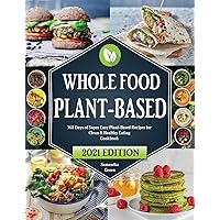 Whole Food Plant-Based Cookbook: 365 Days of Easy Plant-Based Recipes for Clean and Healthy Eating Whole Food Plant-Based Cookbook: 365 Days of Easy Plant-Based Recipes for Clean and Healthy Eating Hardcover