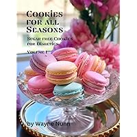 Cookies for All Seasons: Volume 1: Sugar-free Cookies for the Diabetic, Keto, or Vegan Diets