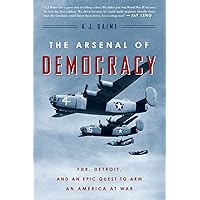 The Arsenal of Democracy: FDR, Detroit, and an Epic Quest to Arm an America at War The Arsenal of Democracy: FDR, Detroit, and an Epic Quest to Arm an America at War Paperback Audible Audiobook Kindle Hardcover MP3 CD