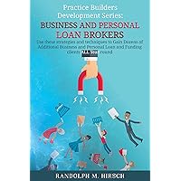 Practice Builders Development Series: For Business and Personal Loan Brokers: Use these strategies and techniques to Gain Dozens of Additional clients ALL Year round Practice Builders Development Series: For Business and Personal Loan Brokers: Use these strategies and techniques to Gain Dozens of Additional clients ALL Year round Kindle