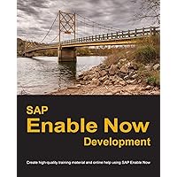 SAP Enable Now Development: Create high-quality training material and online help using SAP Enable Now SAP Enable Now Development: Create high-quality training material and online help using SAP Enable Now Paperback