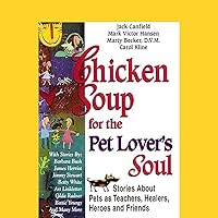 Chicken Soup for the Pet Lover's Soul: Stories About Pets as Teachers, Healers, Heroes and Friends Chicken Soup for the Pet Lover's Soul: Stories About Pets as Teachers, Healers, Heroes and Friends Audible Audiobook Kindle Hardcover Paperback Audio CD