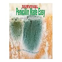 Survival Penicillin Made Easy: And other natural cures.... Survival Penicillin Made Easy: And other natural cures.... Kindle Paperback