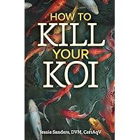 How to Kill Your Koi How to Kill Your Koi Paperback Kindle