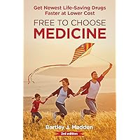 Free To Choose Medicine: Better Drugs Sooner at Lower Cost: 3rd Edition Free To Choose Medicine: Better Drugs Sooner at Lower Cost: 3rd Edition Kindle Paperback