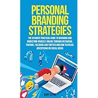 Personal Branding Strategies The Ultimate Practical Guide to Branding And Marketing Yourself Online Through Instagram, YouTube, Facebook and Twitter ... How To Utilize Advertising on Social Media Personal Branding Strategies The Ultimate Practical Guide to Branding And Marketing Yourself Online Through Instagram, YouTube, Facebook and Twitter ... How To Utilize Advertising on Social Media Hardcover Paperback