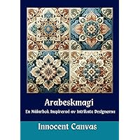 Arabeskmagi: En Målarbok Inspirerad av Intrikata Designerna (Swedish Edition)