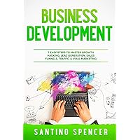 Business Development: 7 Easy Steps to Master Growth Hacking, Lead Generation, Sales Funnels, Traffic & Viral Marketing (Marketing Management) Business Development: 7 Easy Steps to Master Growth Hacking, Lead Generation, Sales Funnels, Traffic & Viral Marketing (Marketing Management) Kindle Paperback