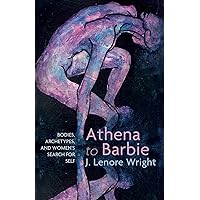 Athena to Barbie: Bodies, Archetypes, and Women's Search for Self Athena to Barbie: Bodies, Archetypes, and Women's Search for Self Hardcover Kindle