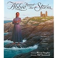 Abbie Against the Storm: The True Story of a Young Heroine and a Lighthouse Abbie Against the Storm: The True Story of a Young Heroine and a Lighthouse Paperback Kindle Hardcover