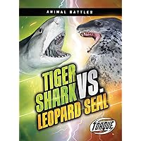 Tiger Shark vs. Leopard Seal (Animal Battles) Tiger Shark vs. Leopard Seal (Animal Battles) Paperback Library Binding