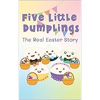 Five Little Dumplings The Real Easter Story Five Little Dumplings The Real Easter Story Kindle Audible Audiobook Hardcover Paperback