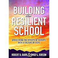 Building the Resilient School: Overcoming the Effects of Poverty With a Culture of Hope (A guide to building resilient schools and overcoming the effects of poverty) Building the Resilient School: Overcoming the Effects of Poverty With a Culture of Hope (A guide to building resilient schools and overcoming the effects of poverty) Perfect Paperback Kindle