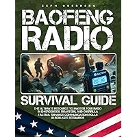 The Baofeng Radio Survival Guide: The Ultimate Resource to Master Your Radio in Emergencies, Disasters, and Guerrilla Tactics & Enhance Communication Skills in Real-Life Scenarios