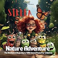 Stella Nature Adventure: The Backyard Bugs Story With Insect Facts For Children (Educational Storybook Collection for Children ages 2-8)