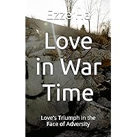 Love in War Time: Love's Triumph in the Face of Adversity