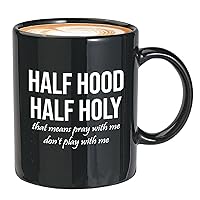 Christian Coffee Mug 11oz Black - Half Hood Half Holy - Religious Bible Jesus Faith Cross Pray With Me Dont Play With Me Funny