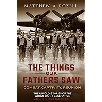 The Things Our Fathers Saw - Vol. 3, The War In The Air Book Two: The Untold Stories of the World War II Generation (2ND EDITION, REVISED AND EXPANDED: COMBAT, CAPTIVITY, REUNION) The Things Our Fathers Saw - Vol. 3, The War In The Air Book Two: The Untold Stories of the World War II Generation (2ND EDITION, REVISED AND EXPANDED: COMBAT, CAPTIVITY, REUNION) Paperback Kindle