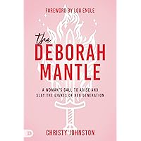 The Deborah Mantle: A Woman’s Call to Arise and Slay the Giants of Her Generation The Deborah Mantle: A Woman’s Call to Arise and Slay the Giants of Her Generation Paperback Audible Audiobook Kindle Hardcover
