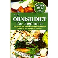 THE ORNISH DIET: Reversing Your Heart Disease: Wholesome Recipes for a Healthy Vibrant Life to Lose Weight with the Ornish Diet. 2023 Edition | 14-Day ... Planner Included (Radiant LifeFit Chronicles) THE ORNISH DIET: Reversing Your Heart Disease: Wholesome Recipes for a Healthy Vibrant Life to Lose Weight with the Ornish Diet. 2023 Edition | 14-Day ... Planner Included (Radiant LifeFit Chronicles) Paperback Kindle Hardcover