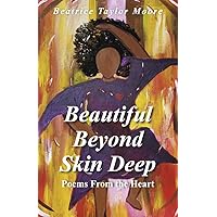 Beautiful Beyond Skin Deep: Poems From the Heart Beautiful Beyond Skin Deep: Poems From the Heart Paperback Kindle