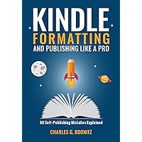 Kindle Formatting and Publishing like a Pro (Second edition): 80 Self-Publishing Mistakes Explained Kindle Formatting and Publishing like a Pro (Second edition): 80 Self-Publishing Mistakes Explained Kindle