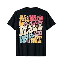 The World Is A Better Place With You In It, On Back Design T-Shirt