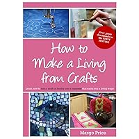 How to Make a Living from Crafts How to Make a Living from Crafts Kindle Paperback