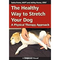 The Healthy Way to Stretch Your Dog: A Physical Therapy Approach The Healthy Way to Stretch Your Dog: A Physical Therapy Approach Paperback Kindle