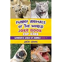 Funny Animals of the World Joke Book for Kids: Funny jokes, hilarious photos, and incredible facts about the silliest animals on the planet! (Wonderful World of Animals) Funny Animals of the World Joke Book for Kids: Funny jokes, hilarious photos, and incredible facts about the silliest animals on the planet! (Wonderful World of Animals) Paperback Kindle Hardcover