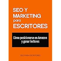 SEO y marketing para escritores: Cómo posicionarse en Amazon y ganar lectores (Spanish Edition) SEO y marketing para escritores: Cómo posicionarse en Amazon y ganar lectores (Spanish Edition) Kindle Paperback