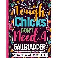 Tough Chicks Don't Need a Gallbladder Recovery Coloring Book: Funny Gallbladder Surgery Recovery Gifts for Teens and Adults (30 Pages with Quotes) Get ... (8.5 x 11) Post Lap Chole Gift for Patients