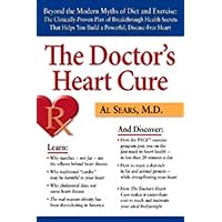 The Doctor's Heart Cure: Beyond the Modern Myths of Diet and Exercise: The Clinically-Proven Plan of Breakthrough Health Secr The Doctor's Heart Cure: Beyond the Modern Myths of Diet and Exercise: The Clinically-Proven Plan of Breakthrough Health Secr Paperback