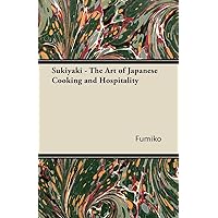 Sukiyaki - The Art of Japanese Cooking and Hospitality Sukiyaki - The Art of Japanese Cooking and Hospitality Kindle Paperback