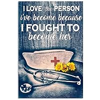 Vintage Metal Sign Nurse Sign I Love The Person I've Become Because I Fought To Become Her Vintage Home Decor Nurse Metal Poster Plaque For Home Office Coffee Bar Hospital Wall Art Tin Sign 8x12 Inch
