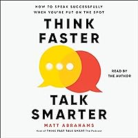 Think Faster, Talk Smarter: How to Speak Successfully When You're Put on the Spot Think Faster, Talk Smarter: How to Speak Successfully When You're Put on the Spot Audible Audiobook Hardcover Kindle Audio CD Paperback