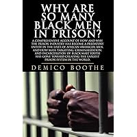 Why Are So Many Black Men in Prison? A Comprehensive Account of How and Why the Prison Industry Has Become a Predatory Entity in the Lives of African-American Men Why Are So Many Black Men in Prison? A Comprehensive Account of How and Why the Prison Industry Has Become a Predatory Entity in the Lives of African-American Men Paperback Kindle