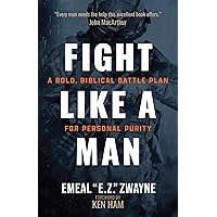 Fight Like a Man: A Bold, Biblical Battle Plan for Personal Purity Fight Like a Man: A Bold, Biblical Battle Plan for Personal Purity Paperback