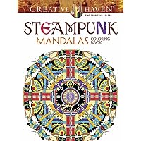 Creative Haven Steampunk Mandalas Coloring Book (Creative Haven Coloring Books) Creative Haven Steampunk Mandalas Coloring Book (Creative Haven Coloring Books) Paperback