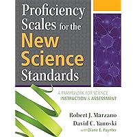 Proficiency Scales for the New Science Standards: A Framework for Science Instruction and Assessment Proficiency Scales for the New Science Standards: A Framework for Science Instruction and Assessment Paperback Kindle