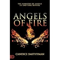 Angels of Fire: The Ministry of Angels in End-Time Revival Angels of Fire: The Ministry of Angels in End-Time Revival Kindle Paperback Audible Audiobook
