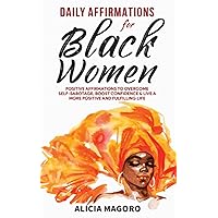 Daily Affirmations for Black Women: Positive Affirmations to Overcome Self-Sabotage, Boost Confidence & Live a More Positive and Fulfilling Life (Self Care for Black Women) Daily Affirmations for Black Women: Positive Affirmations to Overcome Self-Sabotage, Boost Confidence & Live a More Positive and Fulfilling Life (Self Care for Black Women) Paperback Audible Audiobook Kindle