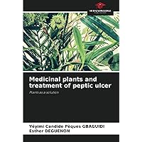 Medicinal plants and treatment of peptic ulcer: Plants as a solution